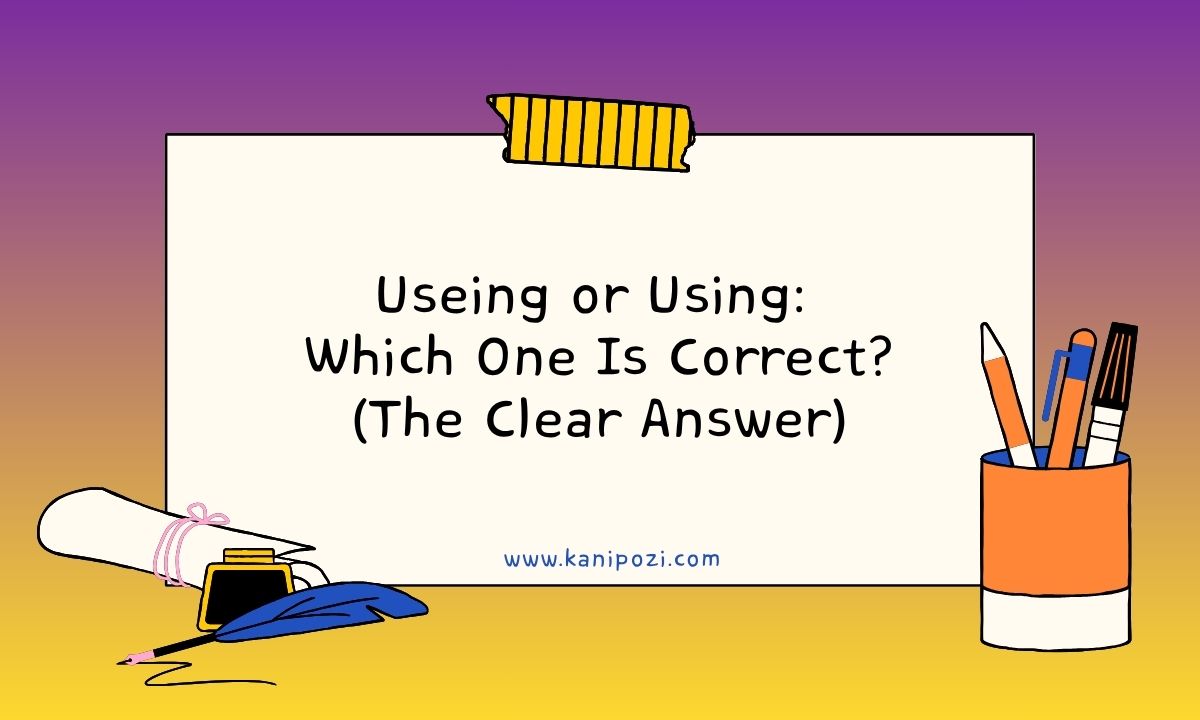 Useing or Using Which One Is Correct
