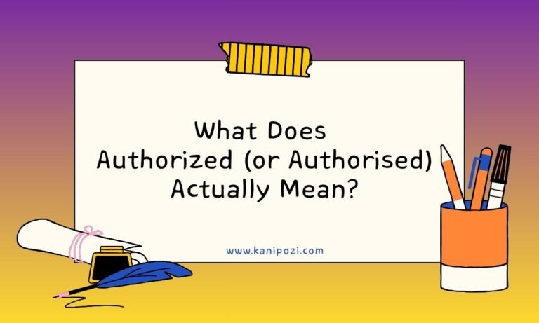 Authorized or Authorised: Which Spelling Is Actually Correct?