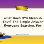 What Does HYB Mean in Text The Simple Answer Everyone Searches For